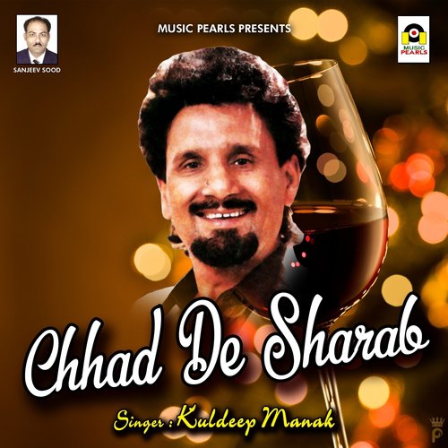 Chhad De Sharab - Kuldeep Manak