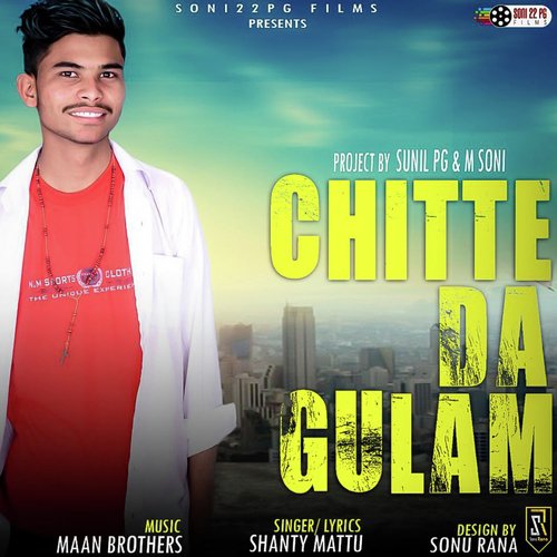 Chitte Da Gulam - Shanty Mattu