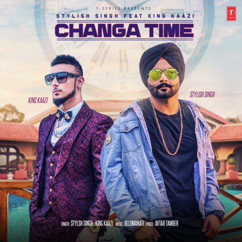Changa Time - King Kaazi, Ullumanati, Stylish Singh