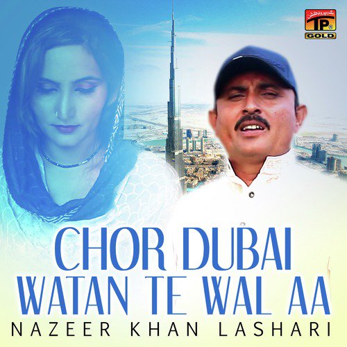 Chor Dubai Watan Te Wal Aa - Nazeer Khan Lashari