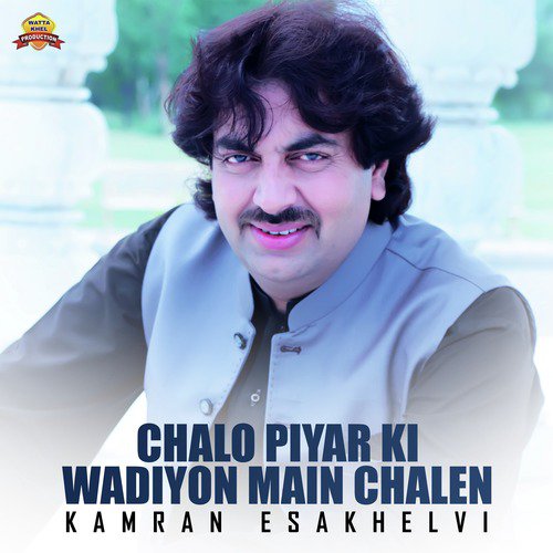 Chalo Piyar Ki Wadiyon Main Chalen - Kamran Esakhelvi