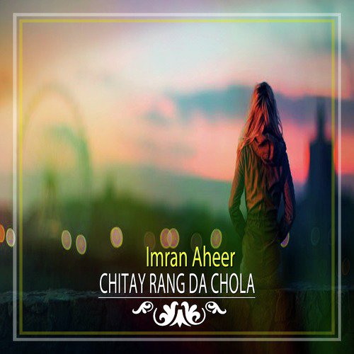 Chitay Rang Da Chola - Imran Aheer
