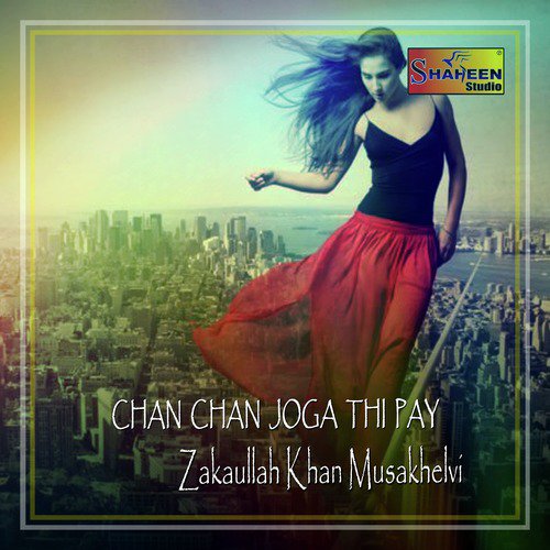 Chan Chan Joga Thi Pay - Zakaullah Khan Musakhelvi