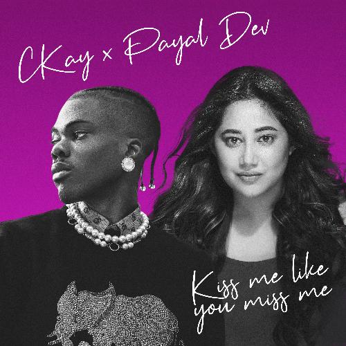 Kiss Me Like You Miss Me - Ckay, Payal Dev