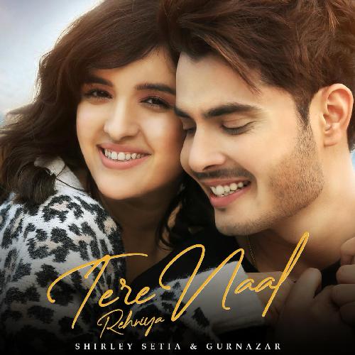 Tere Naal Rehniya - Shirley Setia, Gurnazar