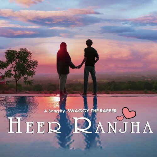 Heer Ranjha - Swaggy The Rapper, Santvani Trivedi