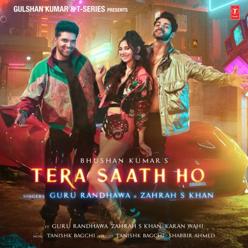 Tera Saath Ho - Tanishk Bagchi, Guru Randhawa, Zahrah S Khan