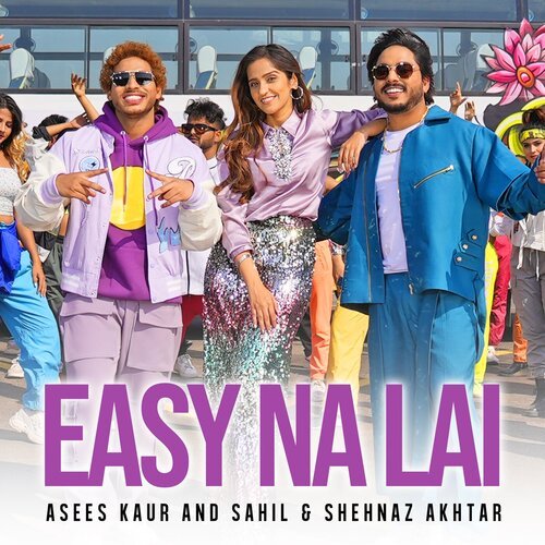 Easy Na Lai - Asees Kaur, Sahil Akhtar, Shehnaz Akhtar