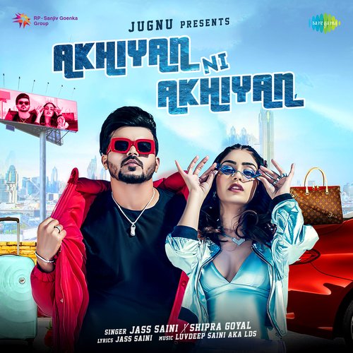 Akhiyan Ni Akhiyan - Jass Saini, Shipra Goyal