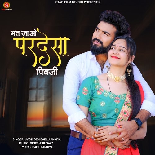 Mat Jao Pardesa Pivji - Bablu Ankiya, Jyoti Sen