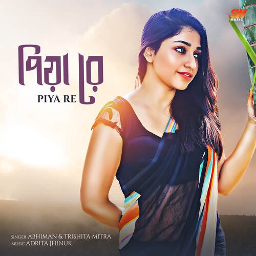 Piya Re - Adrita Jhinuk, Abhiman, Trishita Mitra