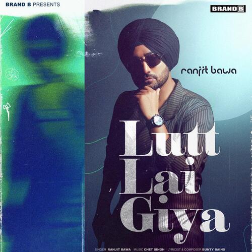 Lutt Lai Giya - Ranjit Bawa, Bunty Bains, Chet Singh