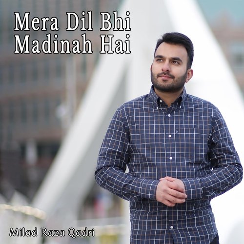 Mera Dil Bhi Madinah Hai - Milad Raza Qadri