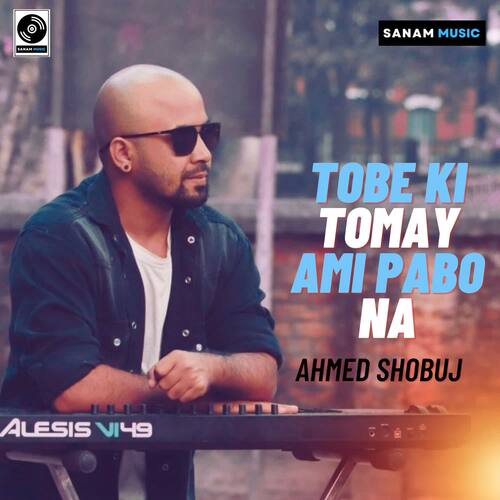 Tobe Ki Tomay Ami Pabo Na - Ahmed Shobuj
