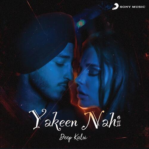 Yakeen Nahi - Deep Kalsi, Raftaar