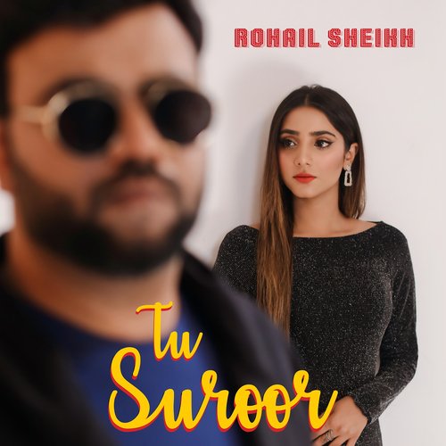 Tu Suroor - Rohail Sheikh