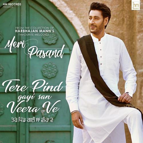 Meri Pasand - Tere Pind Gayi San Veera Ve - Harbhajan Mann
