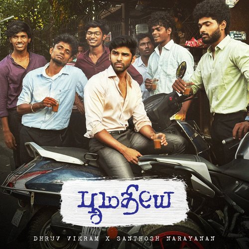 Poomadhiye - Santhosh Narayanan, Dhruv Vikram