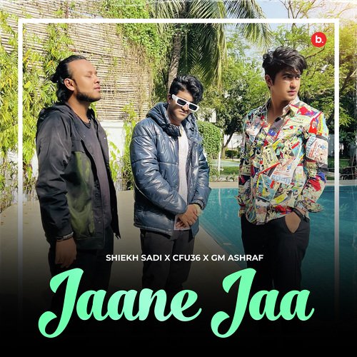 Jaane Jaa - Shiekh Sadi, Cfu36, G.M. Ashraf