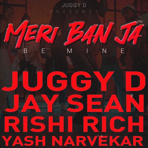 Meri Ban Ja (Be Mine) feat. Yash Narvekar - Jay Sean, Juggy D, Rishi Rich