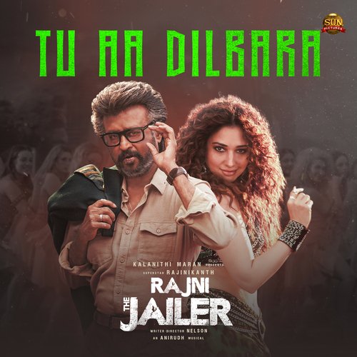 Tu Aa Dilbara (From Rajini The Jailer) - Anirudh Ravichander, Sindhuja Srinivasan, Raqueeb Alam