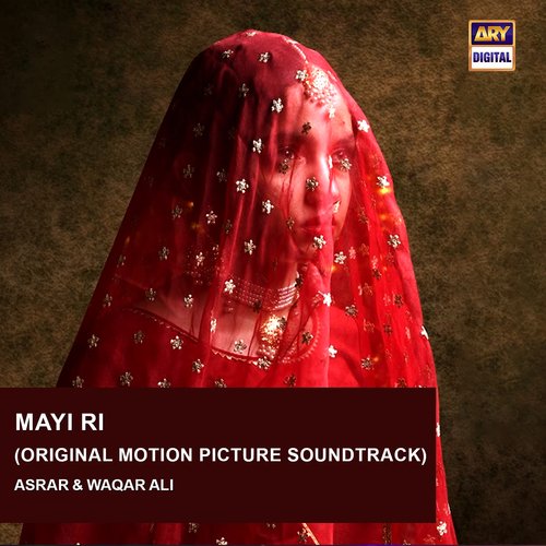 Mayi Ri (Original Motion Picture Soundtrack) - Asrar, Waqar Ali