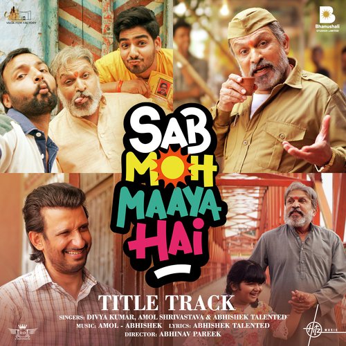 Sab Moh Maaya Hai (Title Track) (From Sab Moh Maaya Hai) - Abhishek Talented, Divya Kumar, Amol Shrivastava