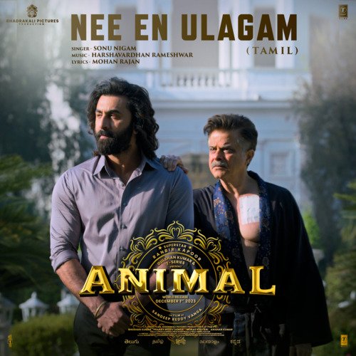 Nee En Ulagam (From ANIMAL) - TAMIL - Sonu Nigam, Harshavardhan Rameshwar, Mohan Rajan