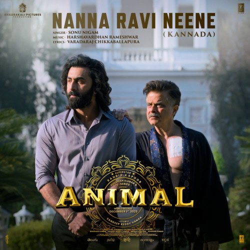 Nanna Ravi Neene (From ANIMAL) - KANNADA - Sonu Nigam, Harshavardhan Rameshwar, VARADARAJ CHIKKABALLAPURA