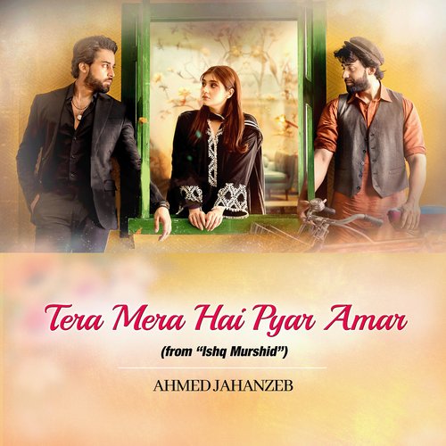 Tera Mera Hai Pyar Amar (From Ishq Murshid) - Ahmed Jahanzeb