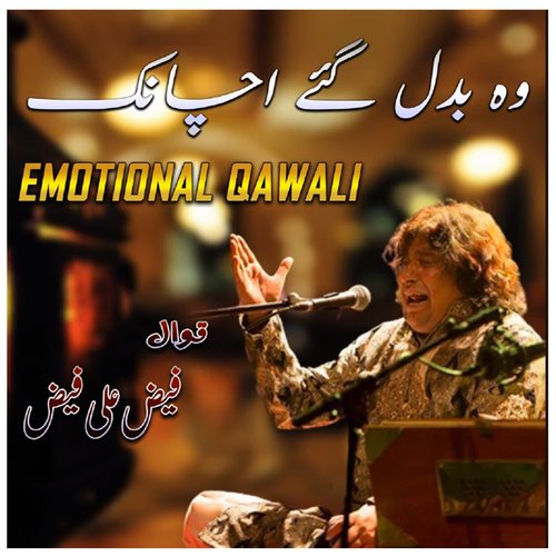 Wo Badal Gaye Achanak   Emotinal Qawali - Faiz Ali Faiz