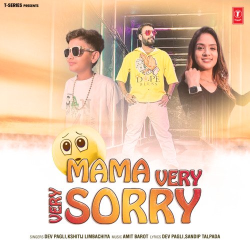 Mama Very Very Sorry - Dev Pagli, Kshitij Limbachiya, Amit Barot