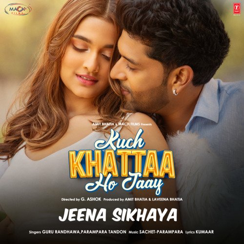 Jeena Sikhaya (From Kuch Khattaa Ho Jaay) - Guru Randhawa, Parampara Tandon, Sachet-Parampara, Kumaar