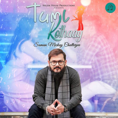 TUMI KOTHAAY - Suman Mickey Chatterjee
