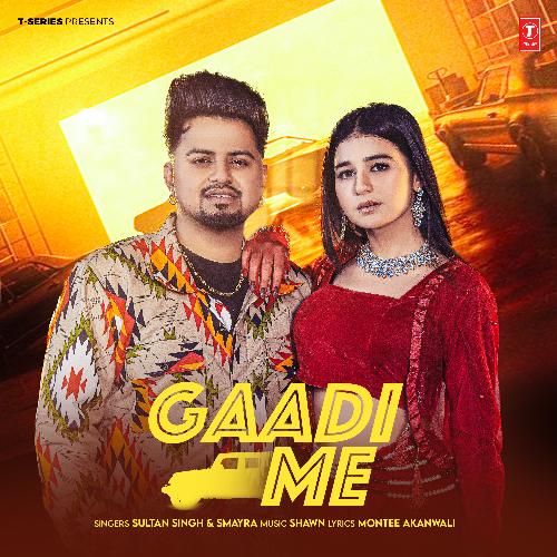 Gaadi Me - Sultan Singh, Smayra, Shawn