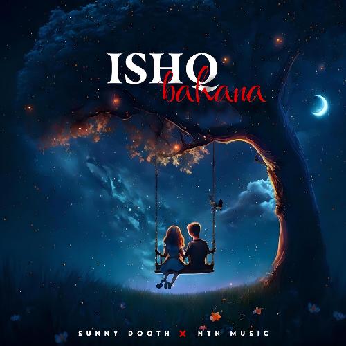 Ishq Bahana - Sunny Dooth, NTN Music