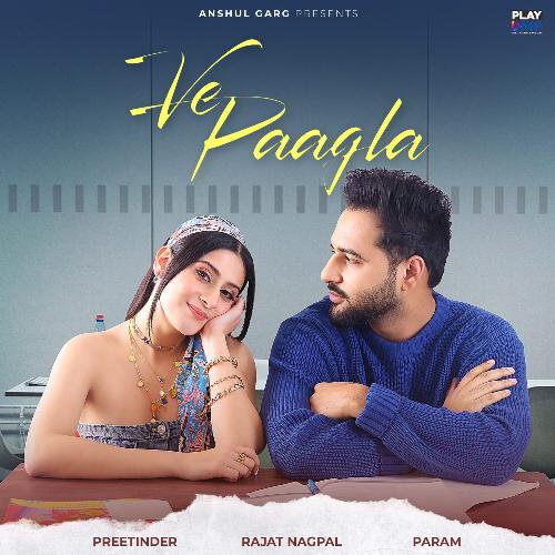 Ve Paagla - Preetinder, Rajat Nagpal