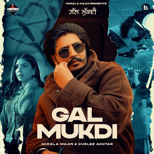 Gal Mukdi - Korala Maan, Gurlej Akhtar, Goldy Desi Crew