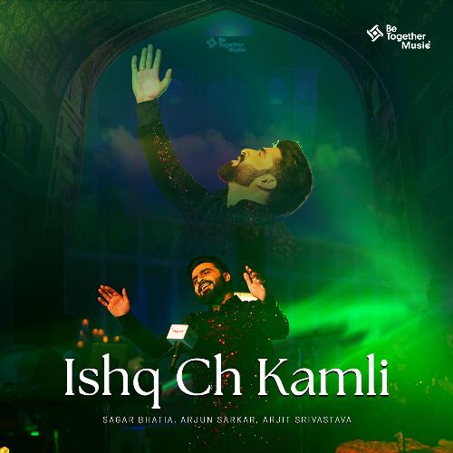 Ishq Ch Kamli - Sagar Bhatia, Arjun Sarkar, Arjit Srivastava