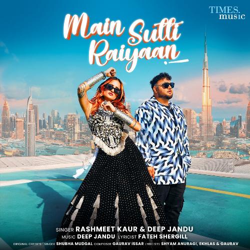 Main Sutti Raiyaan - Deep Jandu, Rashmeet Kaur, Fateh Shergill