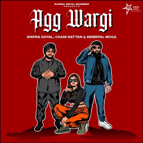Agg Wargi - Shipra Goyal, Chani Nattan, Inderpal Moga