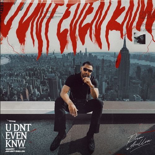 U Dnt Even Knw - Prem Dhillon, Snappy