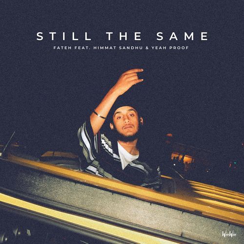 Still The Same  - Fateh, Himmat Sandhu, Yeah Proof