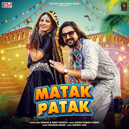 Matak Patak (feat. Kay D,Ak Jatti) - Raj Mawar,Ashu Twinkle