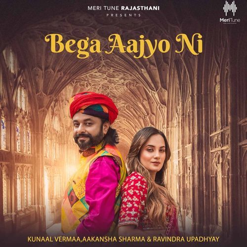 Bega Aajyo Ni - Kunaal Vermaa, Aakanksha Sharma, Ravindra Upadhyay