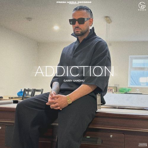 ADDICTION - Garry Sandhu