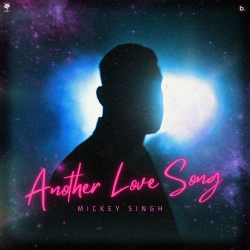 Another Love Song - 40K, Mickey Singh