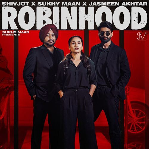 Robinhood - Sukhy Maan, Shivjot, Jasmeen Akhtar