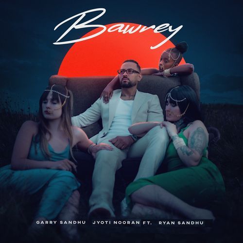 Bawrey - Garry Sandhu, Daddy Beats, Jyoti Nooran
