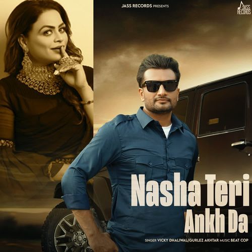 Nasha Teri Akh Da - Vicky Dhaliwal, Gurlej Akhtar, Beatcop